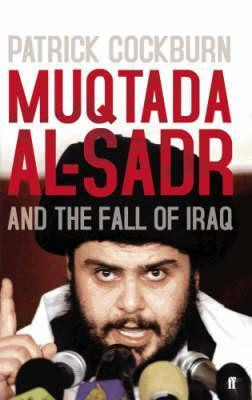 COCKBURN PATRICK / MUQTADA AL-SADR And The Fall Of Iraq (Hardback)