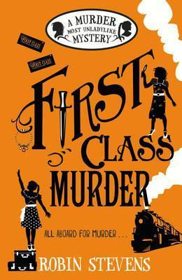 Robin Stevens / First Class Murder ( Murder Most Unladylike Series - Book 3 )