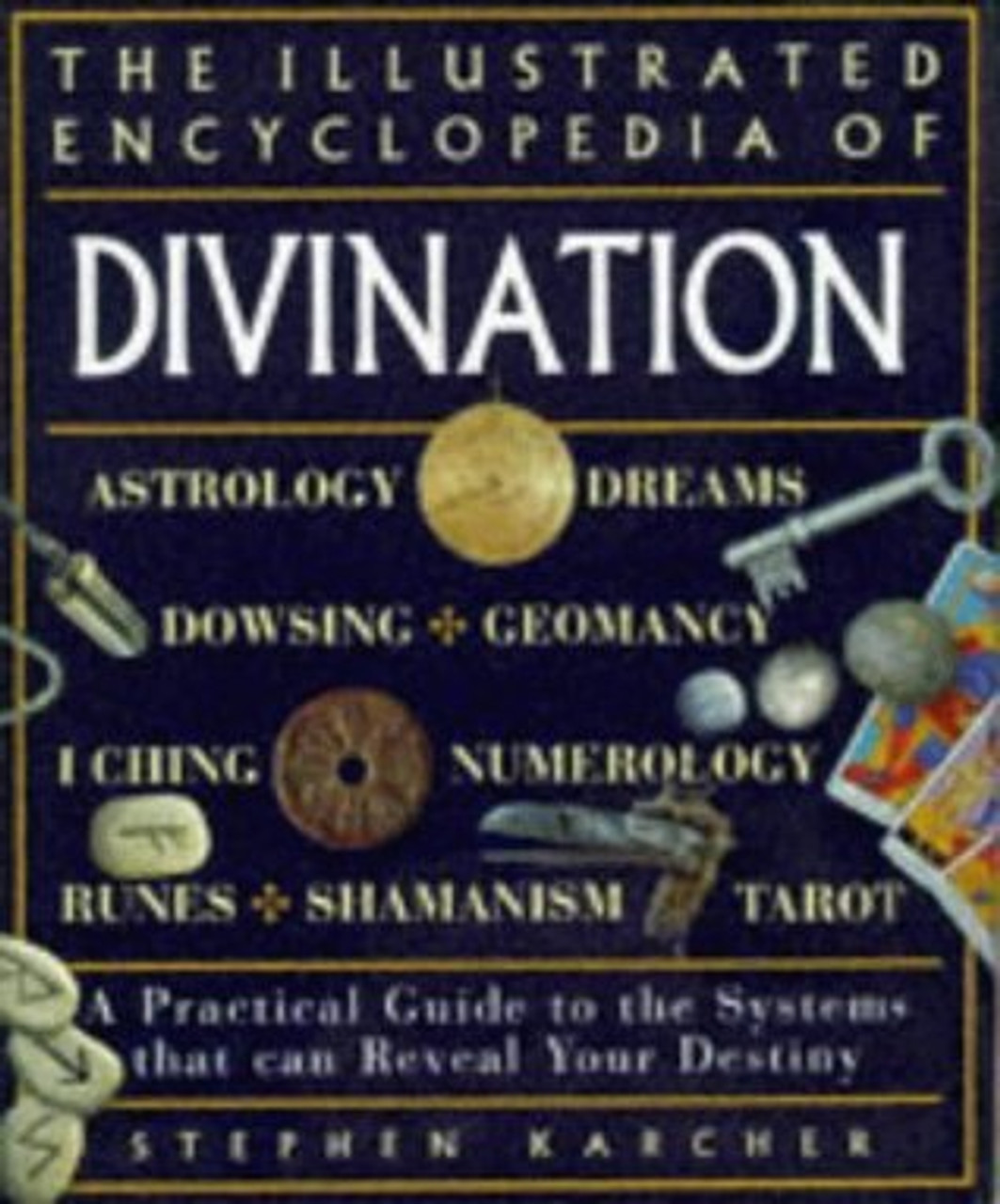 Stephen Karcher / The Illustrated Encyclopedia of Divination: A Practical Guide to the Systems That Can Reveal Your Destiny (Coffee Table Book)