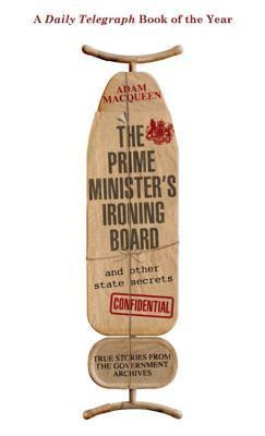 Adam Macqueen / The Prime Minister's Ironing Board and Other State Secrets (Hardback)