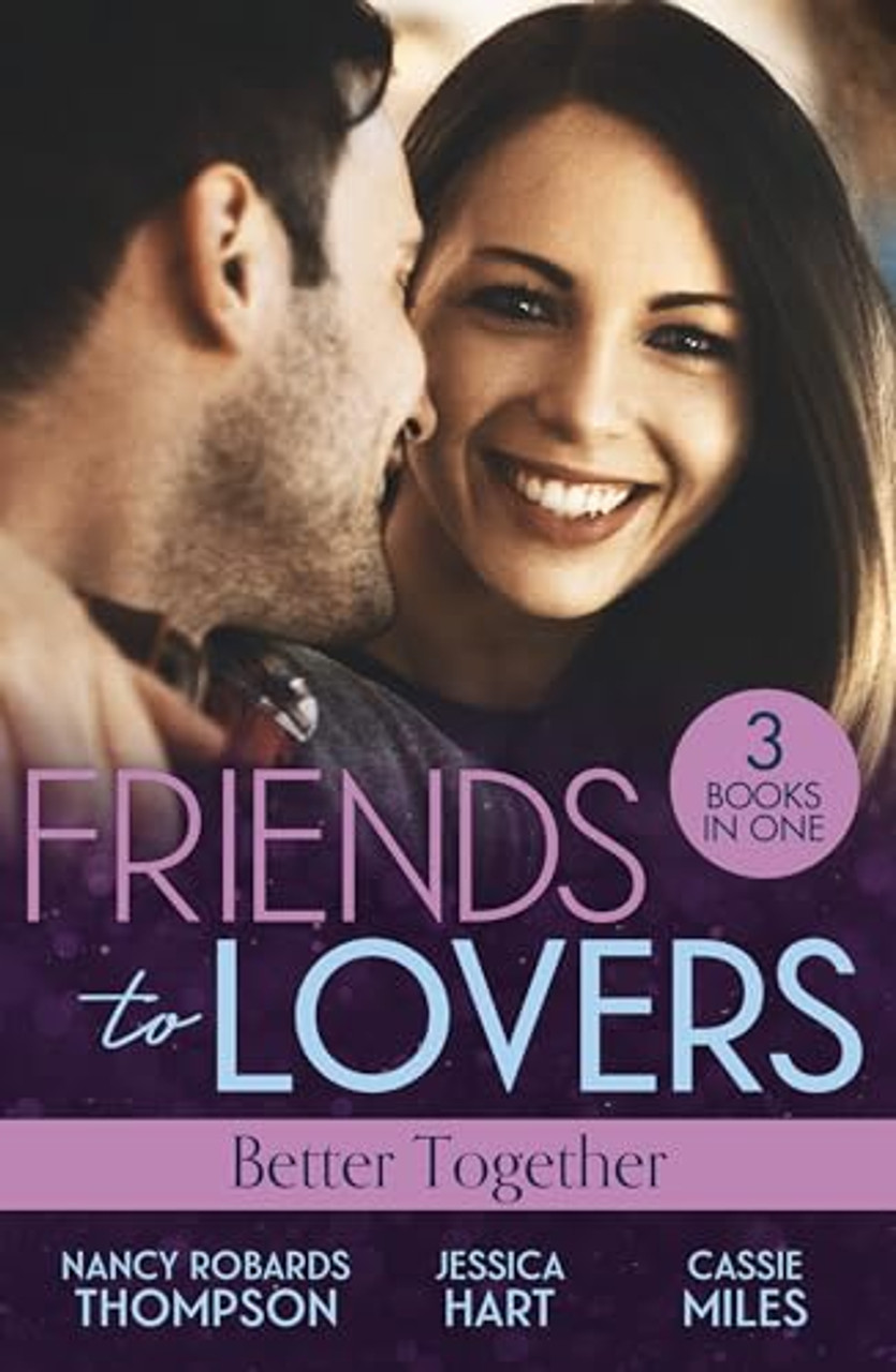 Mills & Boon / 3 In 1 / Friends To Lovers: Better Together