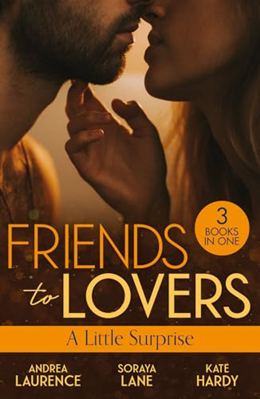 Mills & Boon / 3 In 1 / Friends To Lovers: A Little Surprise