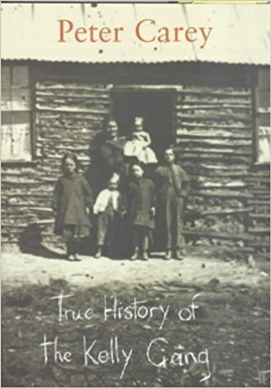 Peter Carey / True History of the Kelly Gang (Hardback) - Booker Prize Winner, 2001