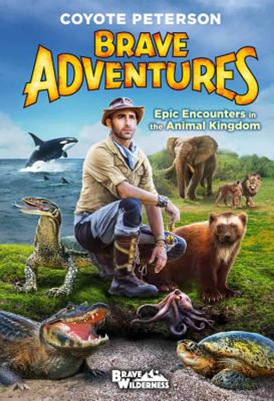 Coyote Peterson / Epic Encounters in the Animal Kingdom (Hardback)