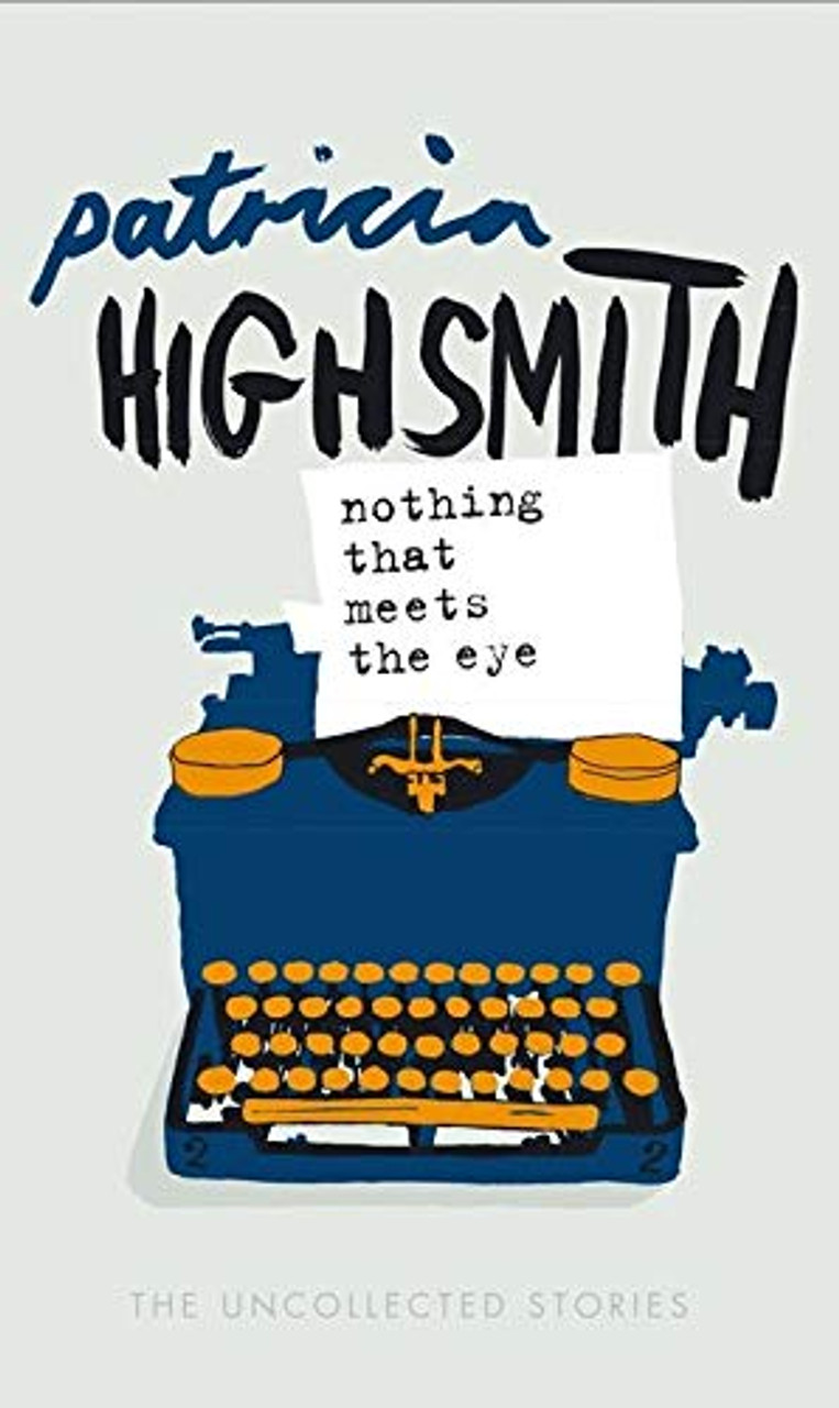 Patricia Highsmith / Nothing That Meets the Eye (Hardback)