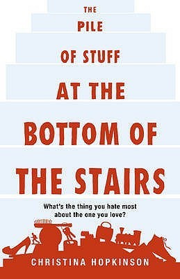 Christina Hopkinson / The Pile of Stuff at the Bottom of the Stairs (Hardback)