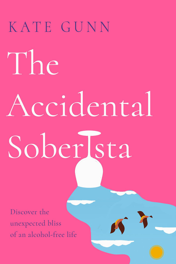 Kate Gunn / The Accidental Soberista -  Discover the Unexpected Bliss of an Alcohol-Free Life (Large Paperback)