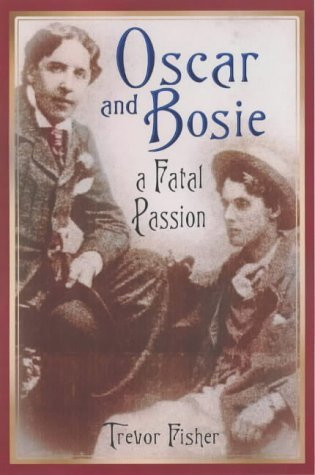 Trevor Fisher / Oscar and Bosie: A Fatal Passion (Hardback)