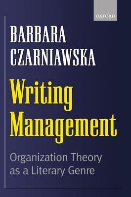 Barbara Czarniawska / Writing Management (Hardback)