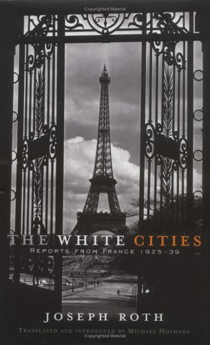 Joseph Roth / The White Cities: Reports From France, 1925 39 (Hardback)