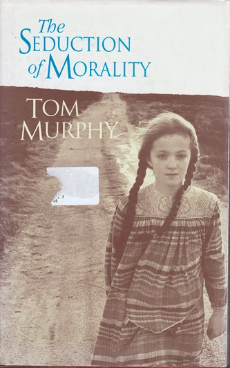 Tom Murphy / The Seduction of Morality (Hardback)