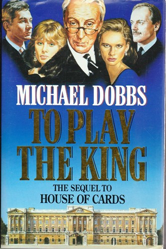 Michael Dobbs / To Play the King (Hardback)