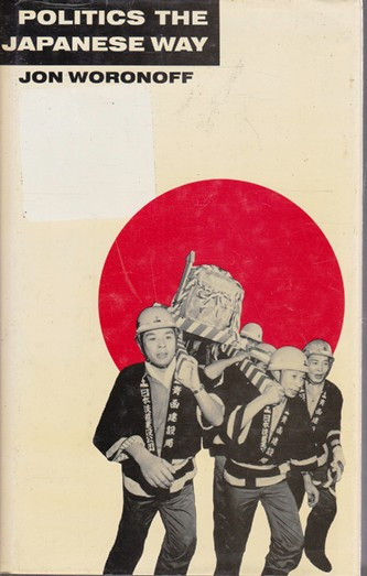 Jon Woronoff / Politics the Japanese Way (Hardback)