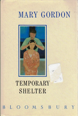 Mary Gordon / Temporary Shelter (Hardback)