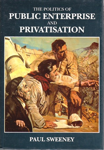 Paul Sweeney / The Politics of Public Enterprise and Privatisation (Hardback)