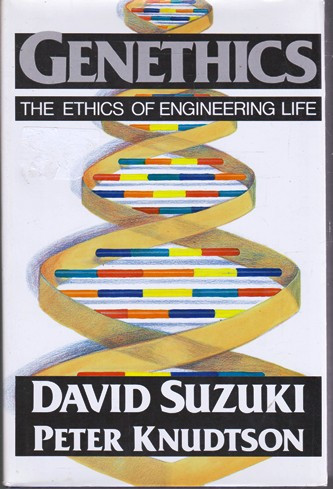 David Suzuki / Genethics: The Ethics of Engineering Life (Hardback)