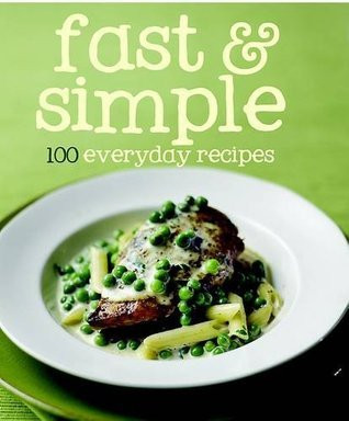 Parragon Books / Fast and Simple: 100 Everyday Recipes (Hardback)