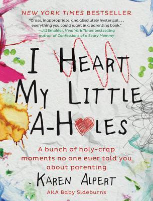 Karen Alpert / I Heart My Little A-Holes (Hardback)