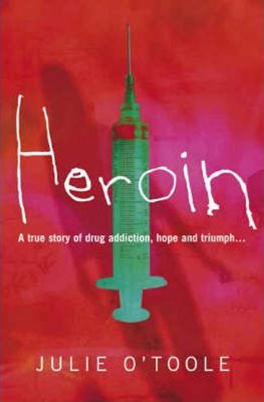 Julie O'Toole / Heroin: A True Story of Drug Addiction, Hope and Triumph