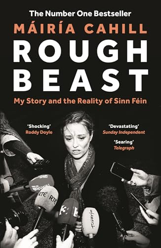 Máiría Cahill / Rough Beast: My Story and the Reality of Sinn Féin