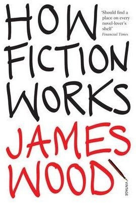 James Wood / How Fiction Works