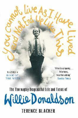 Terence Blacker / You Cannot Live As I Have Lived and Not End Up Like This