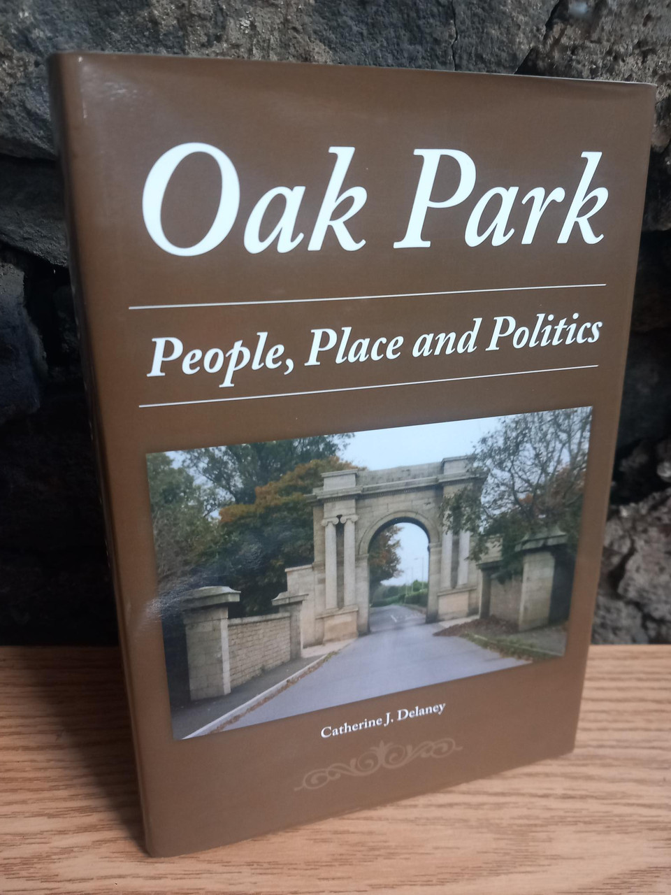Catherine J Delaney - Oak Park : People, Places and Politics - Carlow - HB