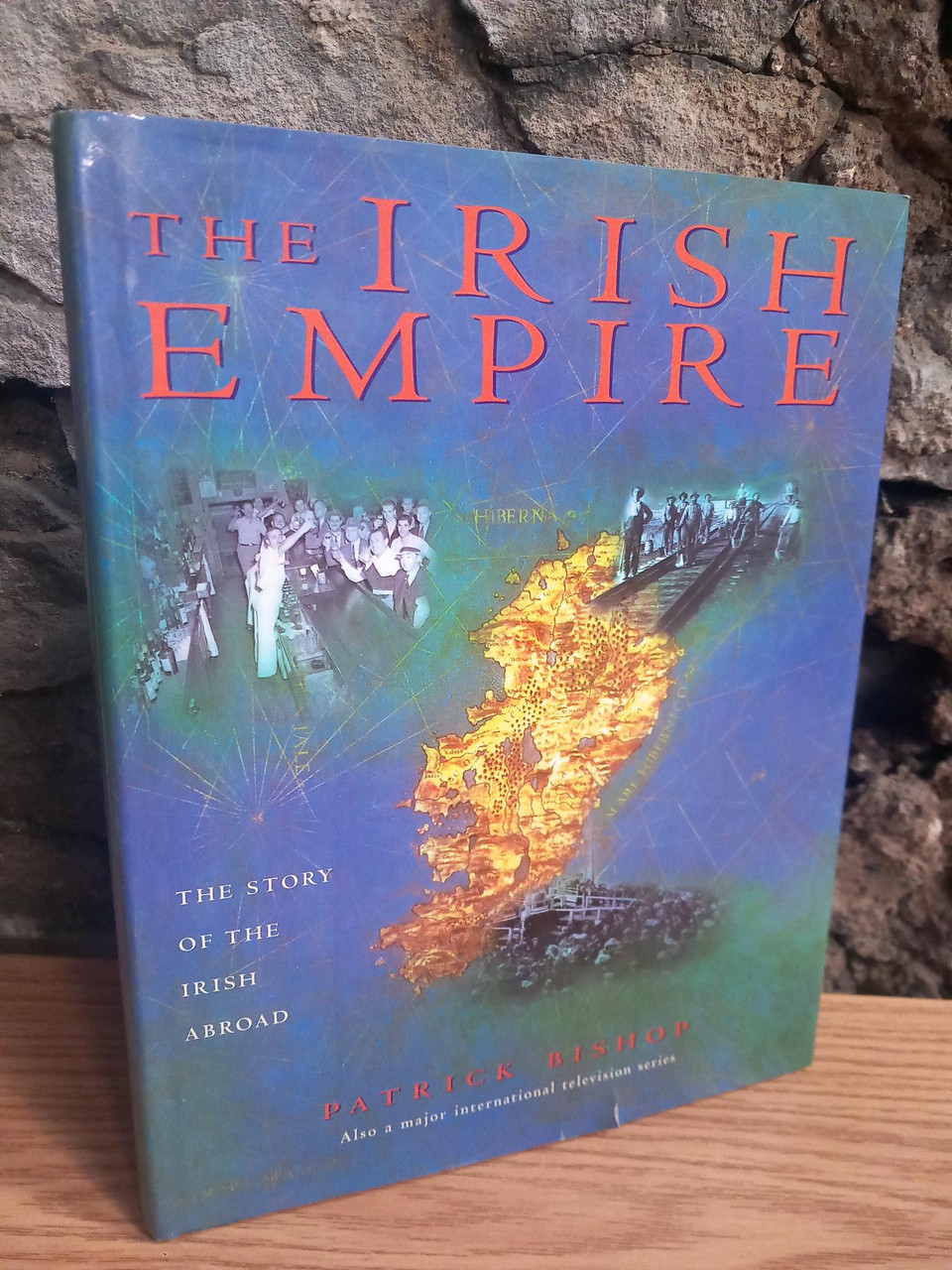 Patrick Bishop - The Irish Empire : The Story of the Irish Abroad - HB