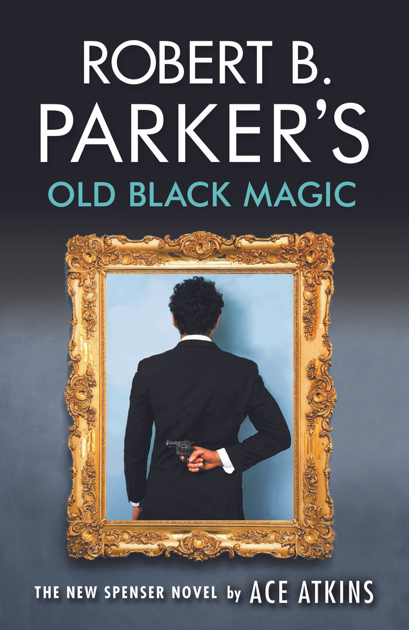 Ace Atkins / Robert B. Parker's Old Black Magic