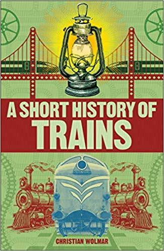 Christian Wolmar / A Short History of Trains