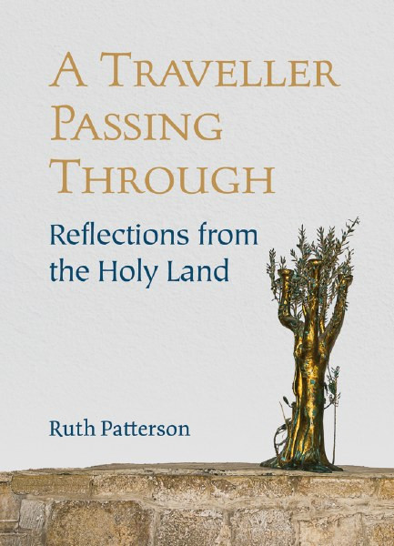 Patterson Ruth / A Traveller Passing Through: Reflections from the Holy Land