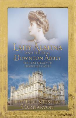 Fiona Carnarvon / Lady Almina and the Real Downton Abbey (Large Paperback)