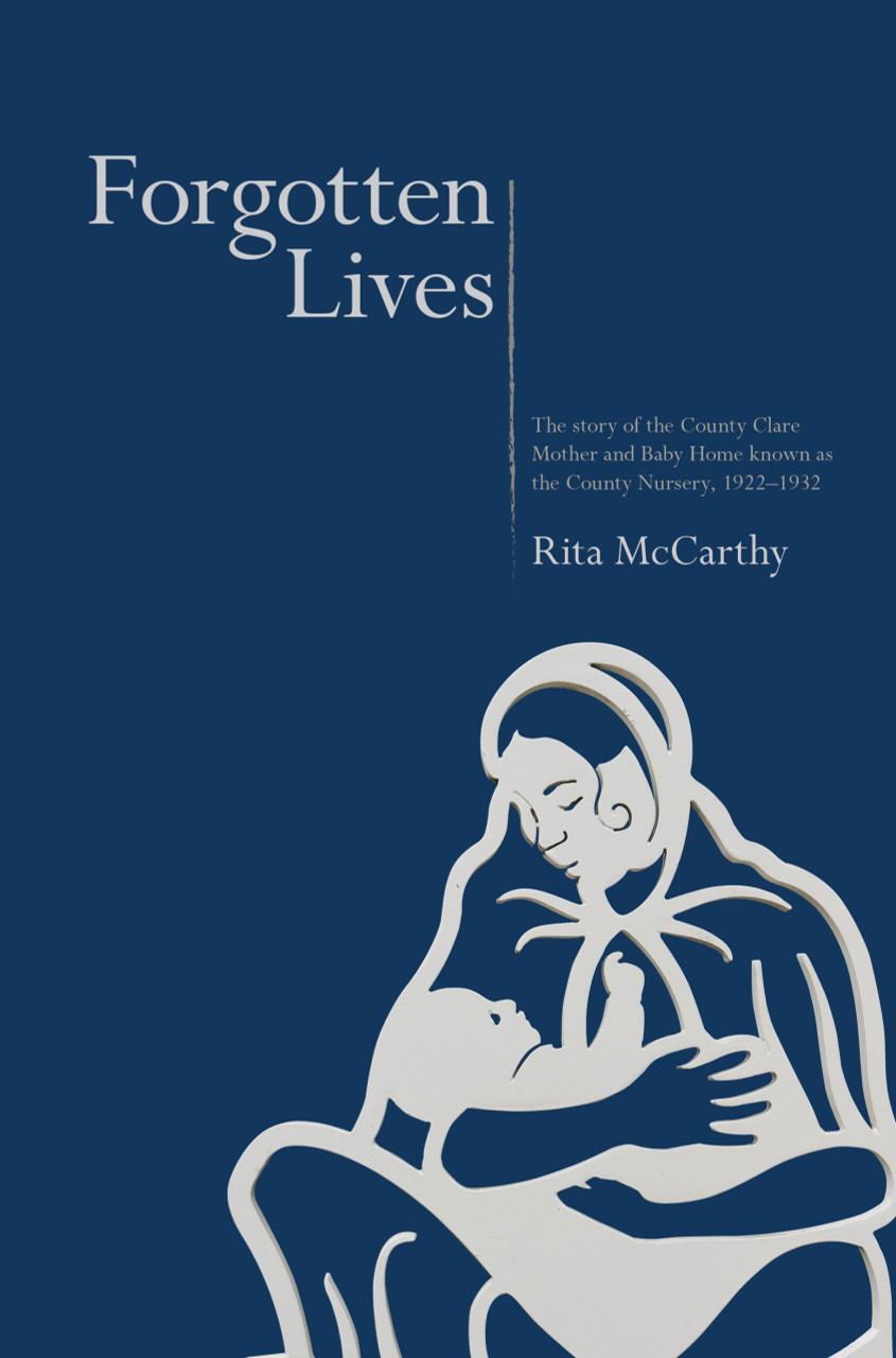 Rita McCarthy - Forgotten Lives : The Story of the County Clare Mother and Baby Known as the County Nursery 1922-32 - PB - BRAND NEW