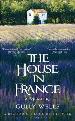 Gully Wells / The House in France (Hardback)
