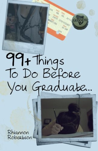 Rhiannon Robertson / 99+ Things To Do Before You Graduate... (Large Paperback)