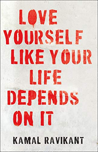 Kamal Ravikant / Love Yourself Like Your Life Depends on It (Hardback)