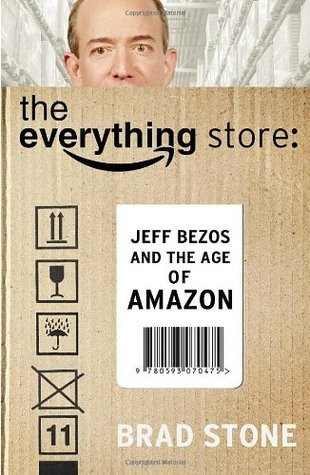Brad Stone / The Everything Store: Jeff Bezos and the Age of Amazon (Hardback)
