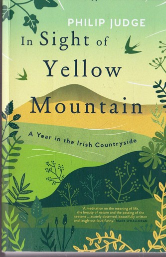 Philip Judge - In Sight of Yellow Mountain - A Year in the Irish Countryside - PB - BRAND NEW