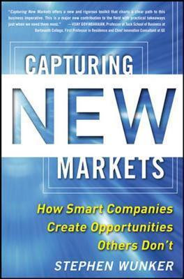 Stephen Wunker / Capturing New Markets (Hardback)