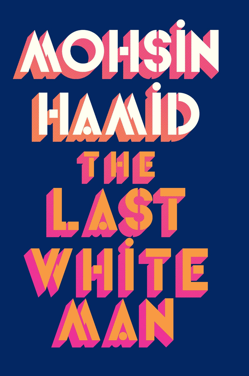 Mohsin Hamid / The Last White Man (Hardback)