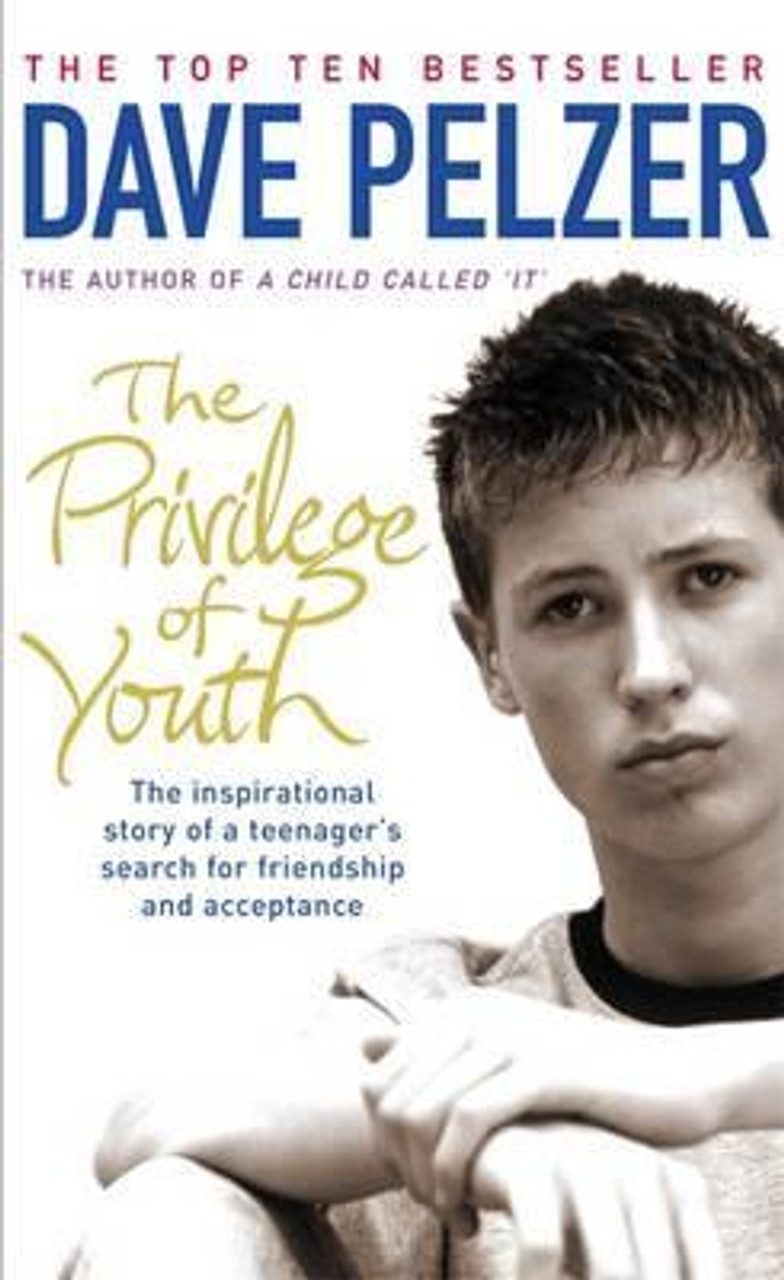 Dave Pelzer / The Privilege of Youth: The Inspirational Story of a Teenager's Search for Friendship Dave Pelzer / The Privilege of Youth: The Inspirational Story of a Teenager's Search for Friendship