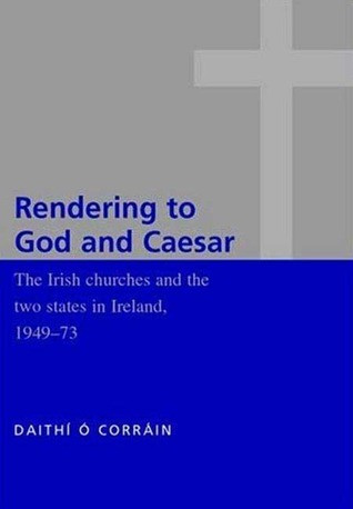 Daithi Ó Corrain / Rendering to God and Caesar (Large Paperback)