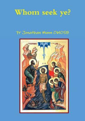 Fr Jonathan Munn Oblosb / Whom seek ye? (Large Paperback)