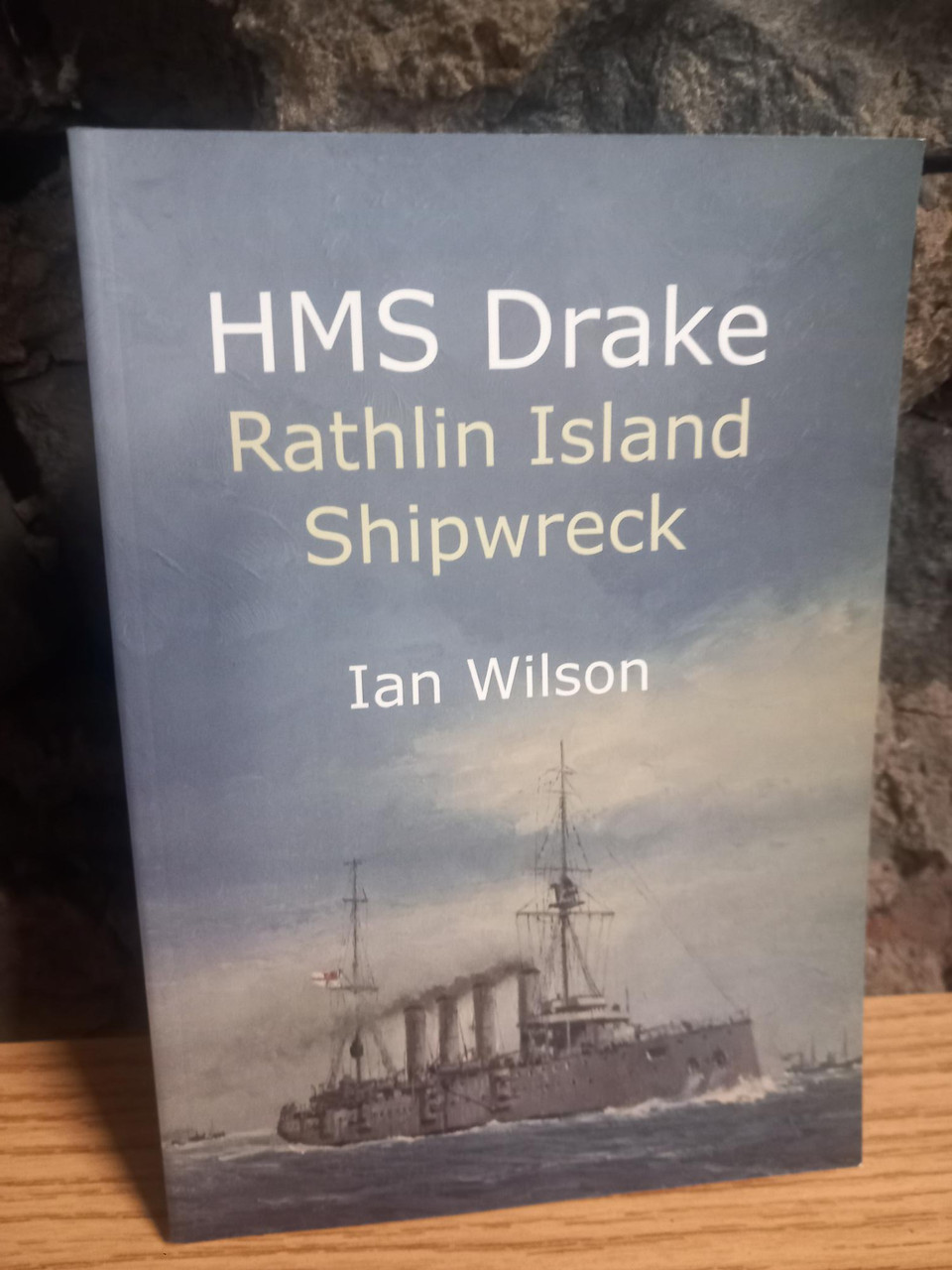 Ian Wilson - HMS Drake : Rathlin Island Shipwreck - PB - 2011