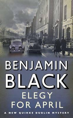 Benjamin Black / Elegy for April (Hardback)