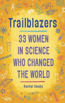 Rachel Swaby / Trailblazers: 33 Women in Science Who Changed the World (Hardback)