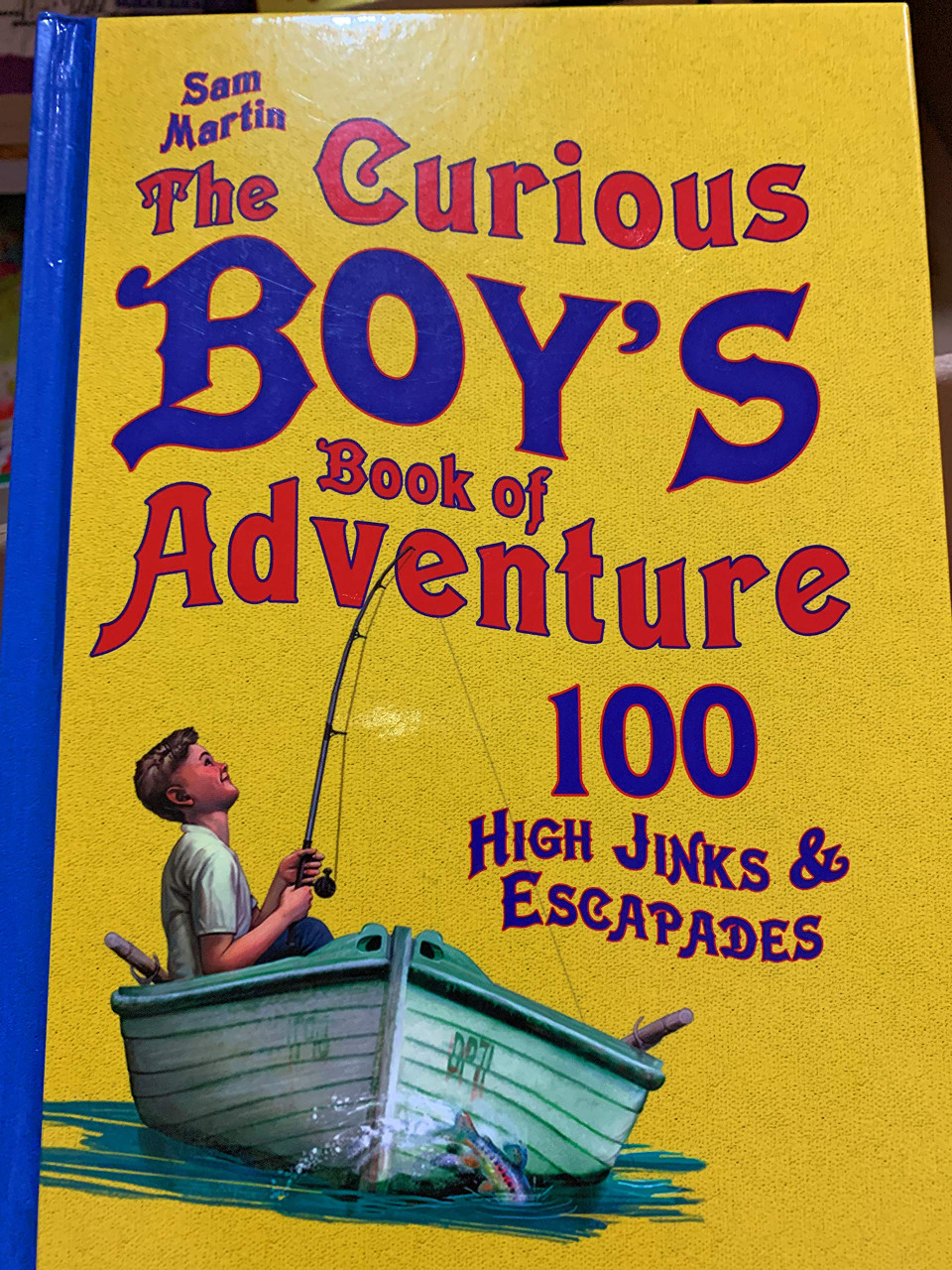 Sam Martin / The Curious Boy's Book of Adventure 100 High Jinks & Escapades (Hardback)