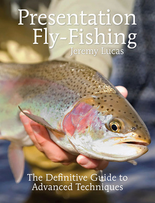 Jeremy Lucas / Presentation Fly-Fishing: The Definitive Guide to Advanced Techniques (Coffee Table Book)