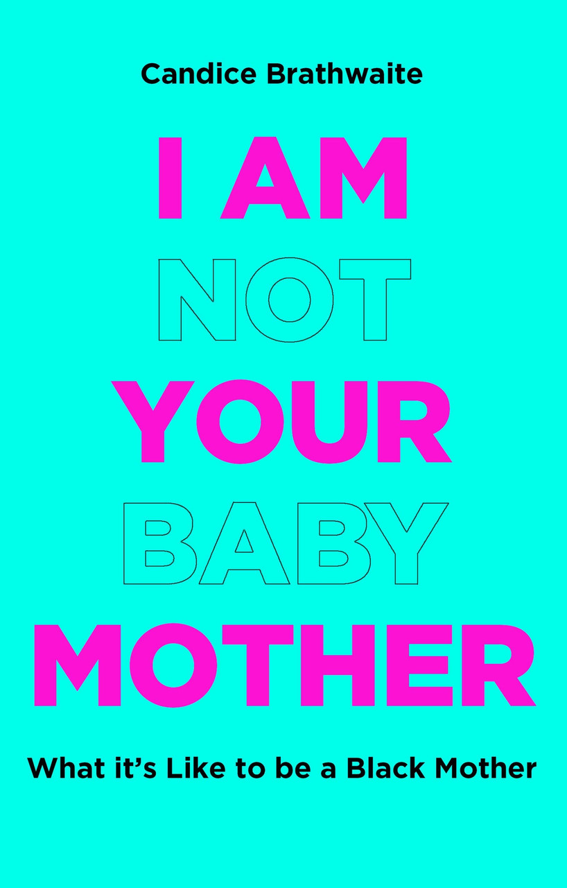 Candice Brathwaite / I Am Not Your Baby Mother (Hardback)
