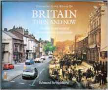 Edmund Swinglehurst / Country Life Book of Britain Then and Now: A Unique Visual Record of Britain over the Last 100 Years (Coffee Table Book)